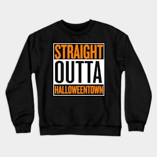 Straight Out Of HalloweenTown Crewneck Sweatshirt